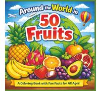 Around the world in 50 fruits: A Coloring Book with Fun Facts for All Ages|Bold Outlines|Easy to color|Stress Relief and Relaxation