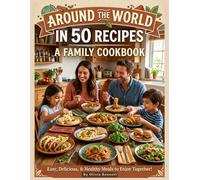 Around the World in 50 Recipes: Quick & Easy International Cookbook for Beginners | Global Dishes, Family Meals, Healthy Recipes & Meal Ideas