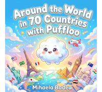 Around the World in 70 Countries with Puffloo: A Colorful Geography Picture Book That Takes Toddlers and Kids Ages 3 to 8 on a Magical Journey Across Every Continent (Pufflo’s Adventures)