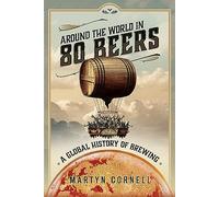 Around the World in 80 Beers: A Global History of Brewing