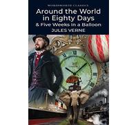 Around the World in 80 Days / Five Weeks in a Balloon (Wordsworth Classics)