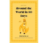 Around the World in 80 Days. French A1.: Le Tour du monde en 80 jours (Around the World in 80 Days). Graded Reader. Book in French at level A1. With dictionary, exercises and flashcards.