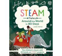 Around the World in 80 Days: The children's classic with 20 hands-on STEAM projects