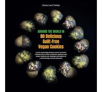 Around the world in 80 Delicious Guilt-free Vegan Cookies: Vegan Cookies