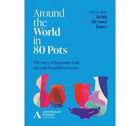 Around the World in 80 Pots: The story of humanity told through beautiful ceramics