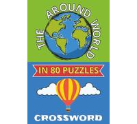 Around The World In 80 Puzzles: The Ultimate Crossword Adventure | 6x9 160 Pages | Geography History Literature Festivals Mythology Oceans Mountains ... Travelers and Professional Homebodies
