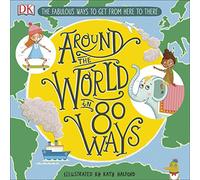 Around The World in 80 Ways: The Fabulous Inventions that get us From Here to There