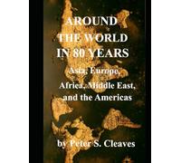 Around the World in 80 Years: Asia, Europe, Africa, Middle East, and the Americas