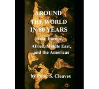 Around the World in 80 Years: Asia, Europe, Africa, Middle East, and the Americas