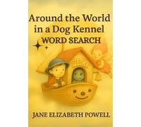Around the World in a Dog Kennel Word Search: Word Search Puzzles with Easy to Read Print. Based on the Around the World in a Dog Kennel Adventure. 40 Puzzles with Solutions.