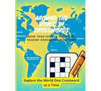 Around the World in Crosswords More Than 300 Fun and Brain-Teasing Geography Questions: Explore the World One Crossword at a Time