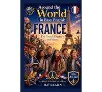 Around the World in Easy English: France - The Art of Elegance and Ideas - Book 2: An Exciting Story-Based Adventure for Teenagers Learning English | Perfect for A1-A2 Beginners