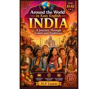 Around the World in Easy English: India - A Journey Through Colors and Traditions: Learn English Through Stories: A Cultural Adventure for Teenagers and Beginners (A1-A2 Level) - Book 10