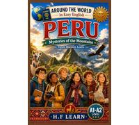 Around the World in Easy English: Peru - Mysteries of the Mountains: An Exciting Story-Based Adventure for Teenagers and Adult Beginners Learning English - Discover Peruvian Culture, History - Book 20