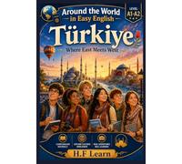 Around the World in Easy English: Türkiye - Where East Meets West: An English Learning Adventure for Teenagers and Adult Beginners - Book 8 -(A1-A2 Level)