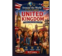Around the World in Easy English: United Kingdom - Tradition Meets the Modern World: An Exciting English Learning Adventure for Teenagers and Beginners | Book 6