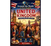 Around the World in Easy English: United Kingdom - Tradition Meets the Modern World: An Exciting English Learning Adventure for Teenagers and Beginners | Book 6