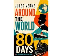 Around the World in Eighty Days: A Modern English Translation of Jules Verne’s Classic Adventure