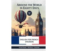 Around the World in Eighty Days: English for French Speakers (Level A1): Le Tour du monde en quatre-vingts jours - Apprendre l’anglais facilement - ... & Workbook (Crosswords, Word Search, Quizzes)