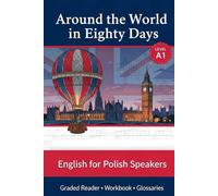Around the World in Eighty Days: English for Polish Speakers (Level A1): Nauka angielskiego dla początkujących - Graded Reader with Glossaries, ... & Workbook (Crosswords, Word Search, Quizzes)