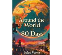 AROUND THE WORLD IN EIGHTY DAYS: Jules Verne’s Exciting 19th-century travel adventure