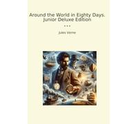 Around the World in Eighty Days. Junior Deluxe Edition (Classic Books)