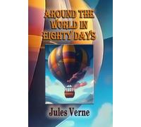 Around the World in Eighty Days: The Classic Victorian Travel Adventure of Discovery, Courage and Friendship. Large Print Edition
