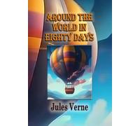 Around the World in Eighty Days: The Classic Victorian Travel Adventure of Discovery, Courage and Friendship. Large Print Edition