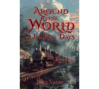 Around the World in Eighty Days: The Complete Original Edition with Over 50 Illustrations