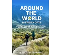 Around the World in Family Days: What We Learned When We Left It All Behind and Travelled the Globe