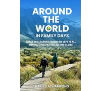 Around the World in Family Days: What We Learned When We Left It All Behind and Travelled the Globe