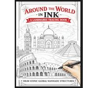 Around the World in Ink: A Landmarks Tracing Book: Draw Iconic Global Manmade Structures