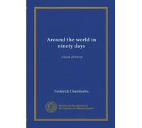 Around the world in ninety days: a book of travel