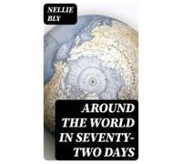 Around The World In Seventy-two Days (ebook)