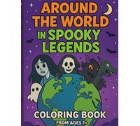 Around the World in Spooky Legends: 25 Ghosts, Monsters & Myths from Around the World