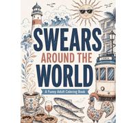 Around the World in Swear Words: A Funny Adult Coloring Book for Travel Lovers, Language Nerds, and Sarcastic Souls