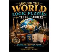 Around the World Logic Puzzles for Teens and Adults: Easy to Hard Travel & Adventure Logic Grid Puzzles with Global Destinations, Clues, Deduction Challenges, and Answer Keys