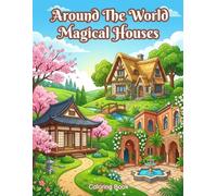 Around The World Magical Houses: An Adult & Teen Coloring Book Featuring Magical Homes, Architecture, and Enchanted Houses From Around The Globe.