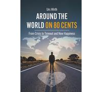 Around the World on 80 Cents: From Crisis to Timeout and New Happiness