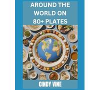 Around the World on 80+ Plates: A World of Flavours!