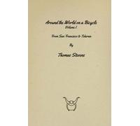 Around the World on a Bicycle: From San Francisco to Teheran: Volume 1