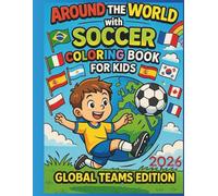 Around the World Soccer Coloring Book 2026: Kids’ Global Soccer Adventure with 25 Countries, Cute Characters & Fun Sports Scenes