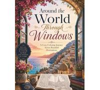 Around the World Through Windows: A Cozy Coloring Journey Across Beautiful Destinations-Travel Coloring Book- National Flags- Famous Landmarks
