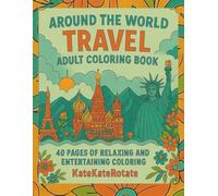 Around the World Travel Adult Coloring Book: 40 Relaxing Pages Featuring Global Landmarks, Cultures, & Scenic Adventures