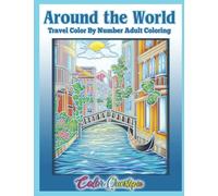 Around the World Travel Color by Number Coloring for Adults: Numbered Places & Favorite Destinations For Relaxation and Stress Relief (Color By Number For Adults)