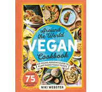 Around the World Vegan Cookbook: The Young Person's Guide to Plant-based Family Feasts