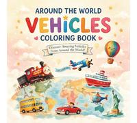 Around the World Vehicles Coloring Book: Bold & Easy Cars, Trucks, Trains, Planes & More from Around the Globe Fun Transportation Designs from Different Countries