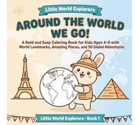 Around the World We Go!: A Bold and Easy Coloring Book for Kids Ages 4-8 with World Landmarks, Amazing Places, and 50 Global Adventures (Little World Explorers)