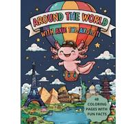 Around The World With Axie The Axolotl: 48 Adorable Axolotl Travel Coloring Pages for Kids All Ages