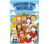 Around the World; With Colors: A Fun and Educational Coloring Book for Kids - Explore Countries, Cultures, Landmarks, and Flags from Around the World ... & Learning Activity Book for Boys and Girls